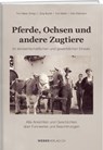 Pferde, Ochsen und andere Zugtiere - Jürg Burlet ; Toni Merki ; Otto Rütimann - 9783038183440