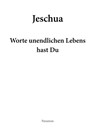 Jeschua - Worte unendlichen Lebens hast Du - Peter Thomas Frei - 9783038309802