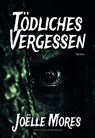 Tödliches Vergessen - Joëlle Mores - 9783038313267
