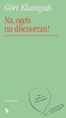 Na, ogets nu discuorran! - Göri Klainguti - 9783038459316