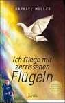 Ich fliege mit zerrissenen Flügeln - Raphael Müller - 9783038480082