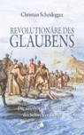 Revolutionäre des Glaubens - Christian Scheidegger - 9783038482932
