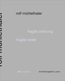 Fragile Order - Rolf Muhlethaler - Luzern Architekturgale - 9783038600398