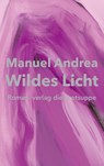 Wildes Licht - Manuel Andrea - 9783038670902