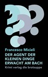 DER AGENT DER KLEINEN DINGE ERWACHT AM BACH - Francesco Micieli - 9783038670940