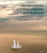Konquistadoren und Sklavenhändler vom Bodensee - Rezia Krauer ; Hannah A. Beck ; Kirsten Mahlke ; Nicole Stadelmann - 9783038950615