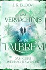 Das Vermächtnis von Talbrem: Das kleine Weihnachtswunder (Prequel) - J. K. Bloom - 9783038962847