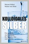 Kolloidales Silber - Werner Kühni ; Walter von Holst - 9783039020010