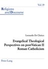 Evangelical Theological Perspectives on Post-Vatican II Roman Catholicism - Leonardo De Chirico - 9783039101450
