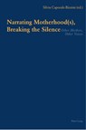 Narrating Motherhood(s), Breaking the Silence - Silvia Caporale-Bizzini - 9783039107896