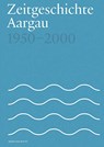 Zeitgeschichte Aargau 1950-2000 - Fabian Furter ; Patrick Zehnder - 9783039195107