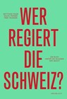 Wer regiert die Schweiz? - Matthias Daum ; Ralph Pöhner ; Peer Teuwsen - 9783039198948