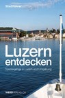 Luzern entdecken - Paul Rosenkranz ; Mathias Steinmann ; Pirmin Bossart ; Nique Nager - 9783039220465