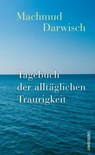 Tagebuch der alltäglichen Traurigkeit - Machmud Darwisch - 9783039257270