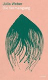 Die Vermengung - Julia Weber - 9783039260416