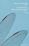 Das Schöne, das verloren geht - Marcel Hänggi - 9783039730964
