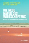Die neue Natur des Wirtschaftens - André Hoffmann ; Peter Vanham - 9783039800063