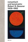 romantisch und konstruktiv: Robert S. Gessner 1908-1982 - Bernhard Von Waldkirch - 9783039800629