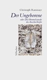 Der Ungeborene oder Die Himmelsareale des Anselm Kiefer - Christoph Ransmayr - 9783100629258