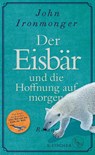Der Eisbär und die Hoffnung auf morgen - John Ironmonger - 9783103975031