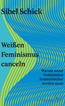 Weißen Feminismus canceln - Sibel Schick - 9783103975499