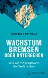 Wachstum bremsen oder untergehen - Timothée Parrique - 9783103976069