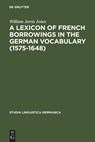 A Lexicon of French Borrowings in the German Vocabulary (1575-1648) - William Jervis Jones - 9783110047691