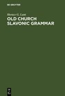 Old Church Slavonic Grammar - Horace G. Lunt - 9783110162844