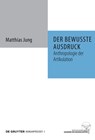 Der bewusste Ausdruck - Matthias Jung - 9783110222289