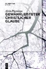 Gewahrleisteter christlicher Glaube - PLANTINGA,  Professor of Philosophy Alvin (University of Notre Dame) - 9783110439120