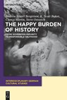 The Happy Burden of History - Andrew S. Bergerson ; K. Scott Baker ; Clancy Martin ; Steve Ostovich - 9783110485974