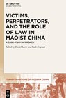 Victims, Perpetrators, and the Role of Law in Maoist China - Daniel Leese ; Puck Engman - 9783110531046