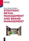 Strategic Retail Management and Brand Management - Doris Berger-Grabner - 9783110543834