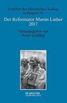 Der Reformator Martin Luther 2017 - Heinz Schilling - 9783110554991