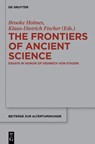 The Frontiers of Ancient Science - Brooke Holmes ; Klaus-Dietrich Fischer - 9783110559224