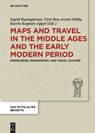 Maps and Travel in the Middle Ages and the Early Modern Period - Ingrid Baumgartner ; Nirit Ben-Aryeh Debby ; Katrin Kogman-Appel - 9783110587333
