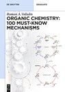 Organic Chemistry: 100 Must-Know Mechanisms - Roman Valiulin - 9783110608304
