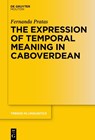 The Expression of Temporal Meaning in Caboverdean - PRATAS,  Fernanda - 9783110668247