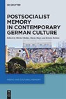 Postsocialist Memory in Contemporary German Culture - Maria Mayr ; Kristin Rebien ; Michel Mallet - 9783110737738