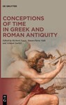 Conceptions of Time in Greek and Roman Antiquity - Richard Faure ; Simon-Pierre Valli ; Arnaud Zucker - 9783110739480