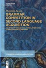 Grammar Competition in Second Language Acquisition - Dominik Besier - 9783110766257