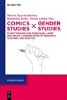 Comics Studies x Gender Studies - Marina Rauchenbacher ; Katharina Serles ; Naomi Sarah Lobnig - 9783110775686