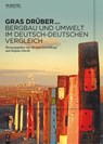 Gras drüber ... Bergbau und Umwelt im deutsch-deutschen Vergleich - Michael Farrenkopf ; Regina Göschl - 9783110779868