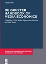 De Gruyter Handbook of Media Economics - Ulrike Rohn ; M. Bjørn Rimscha ; Tim Raats - 9783110793420