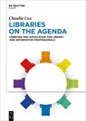 Libraries on the Agenda: Lobbying and Advocating for Library and Information Professionals - Claudia Lux - 9783110795899