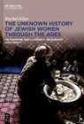 The Unknown History of Jewish Women Through the Ages - Rachel Elior - 9783111042770