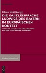 Die Kanzleisprache Ludwigs des Bayern im europäischen Kontext - Klaus Wolf - 9783111082462