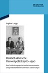 Deutsch-deutsche Umweltpolitik 1970-1990 - Sophie Lange - 9783111086200
