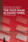 The Face Mask In COVID Times - Deborah Lupton ; Clare Southerton ; Marianne Clark ; Ash Watson - 9783111116655