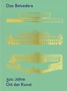 Das Belvedere. 300 Jahre Ort der Kunst - Stella Rollig ; Christian Huemer - 9783111186207